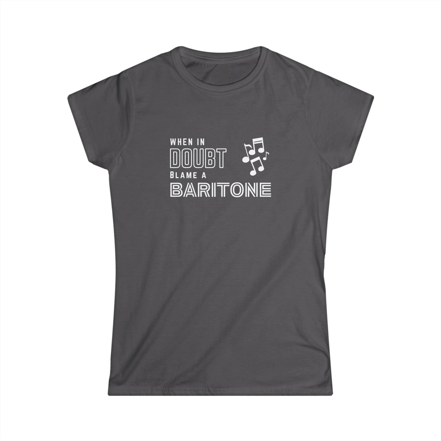 Women's When in Doubt, Blame a Baritone! - Softstyle Tee