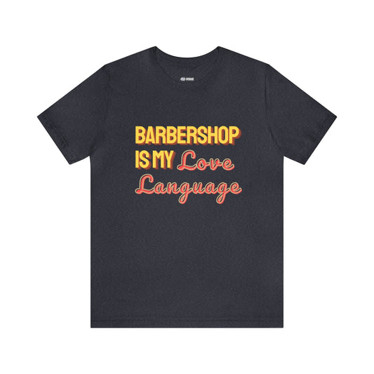 BARBERSHOP is my Love Language - Short Sleeve Tee