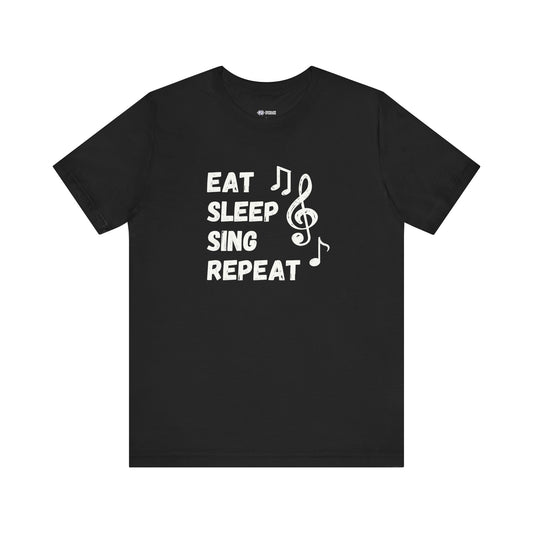 Eat, Sleep, Sing, Repeat - T-Shirt