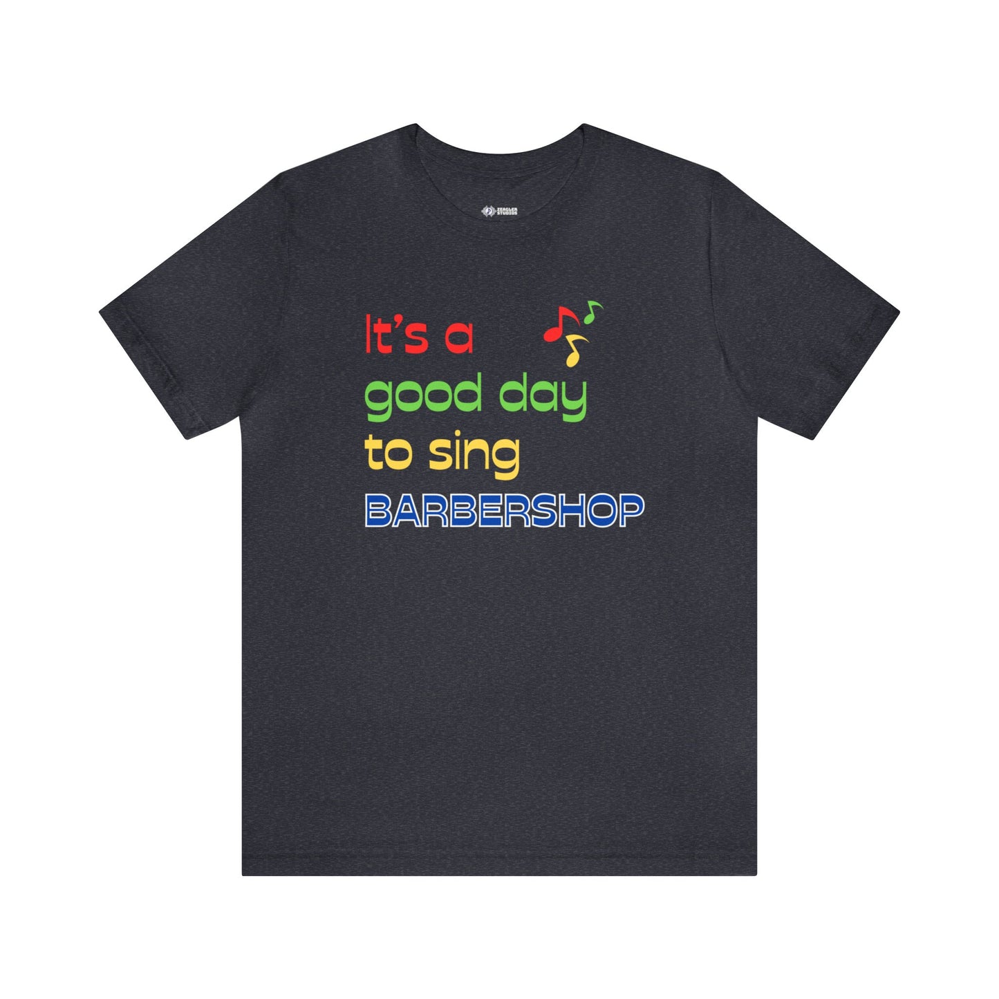 It's a Good Day to Sing Barbershop! - Short Sleeve Tee