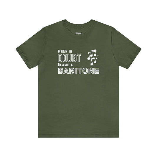 When in Doubt, Blame a Baritone! Barbershop T-Shirt