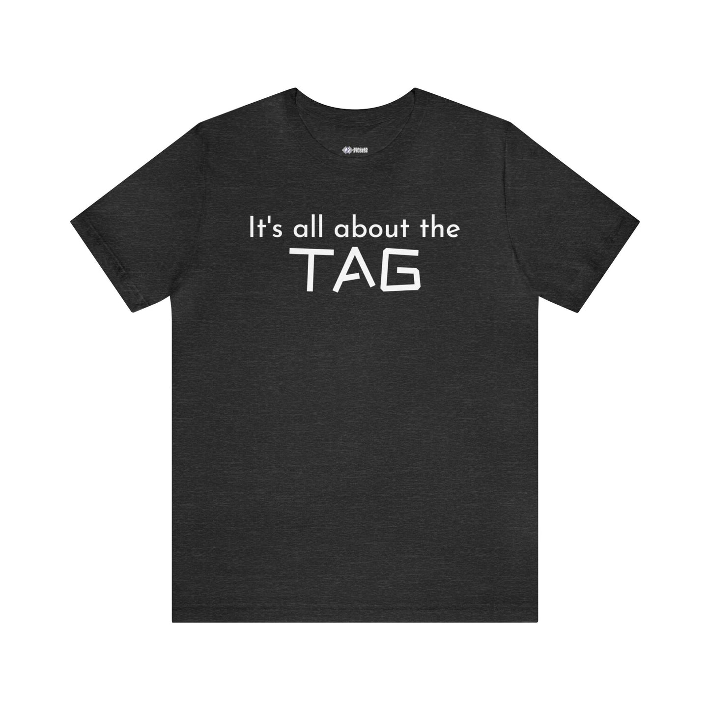 It's All About the Tag - Short Sleeve Tee