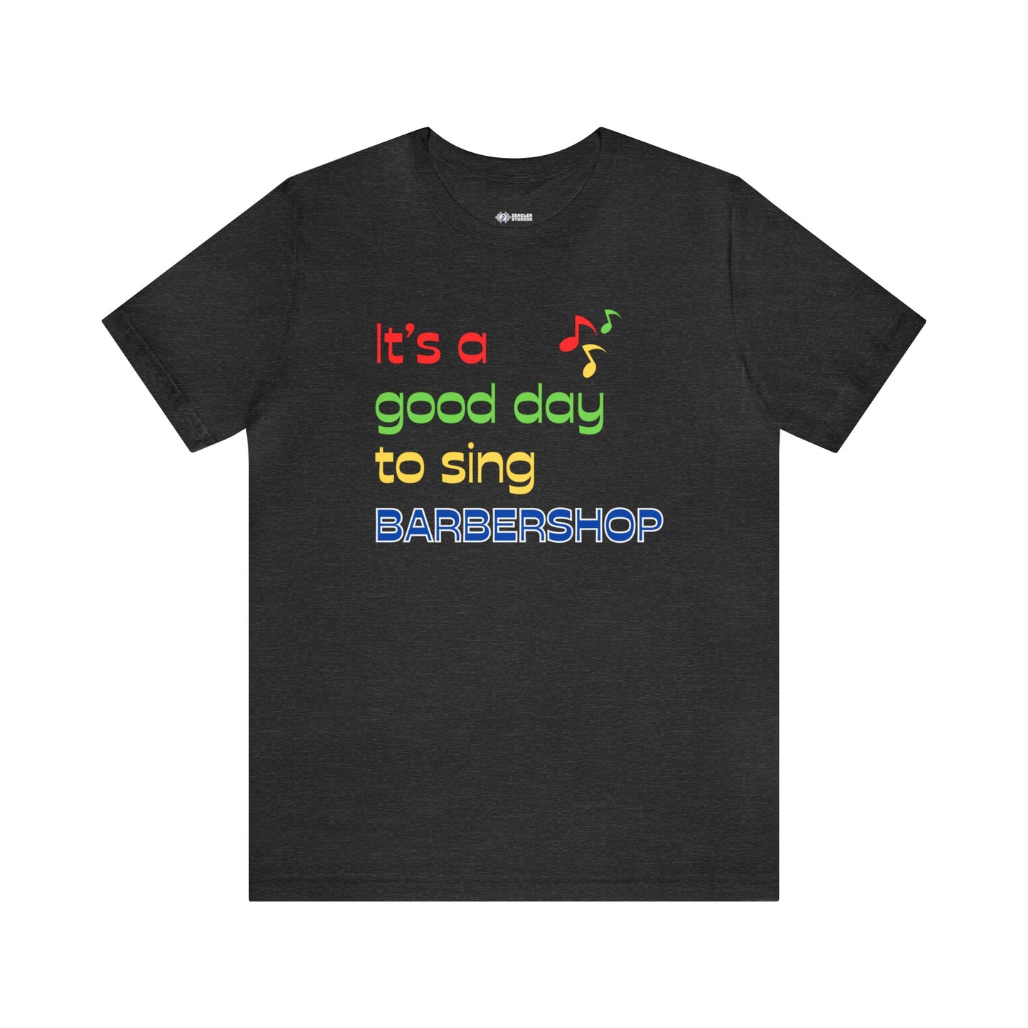 It's a Good Day to Sing Barbershop! - Short Sleeve Tee