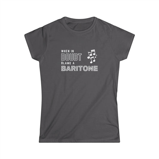 Women's When in Doubt, Blame a Baritone! - Softstyle Tee