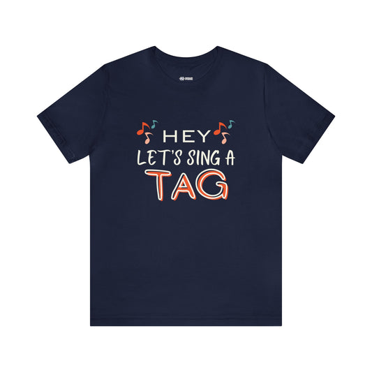 Hey, Let's Sing a Tag! - Short Sleeve Tee