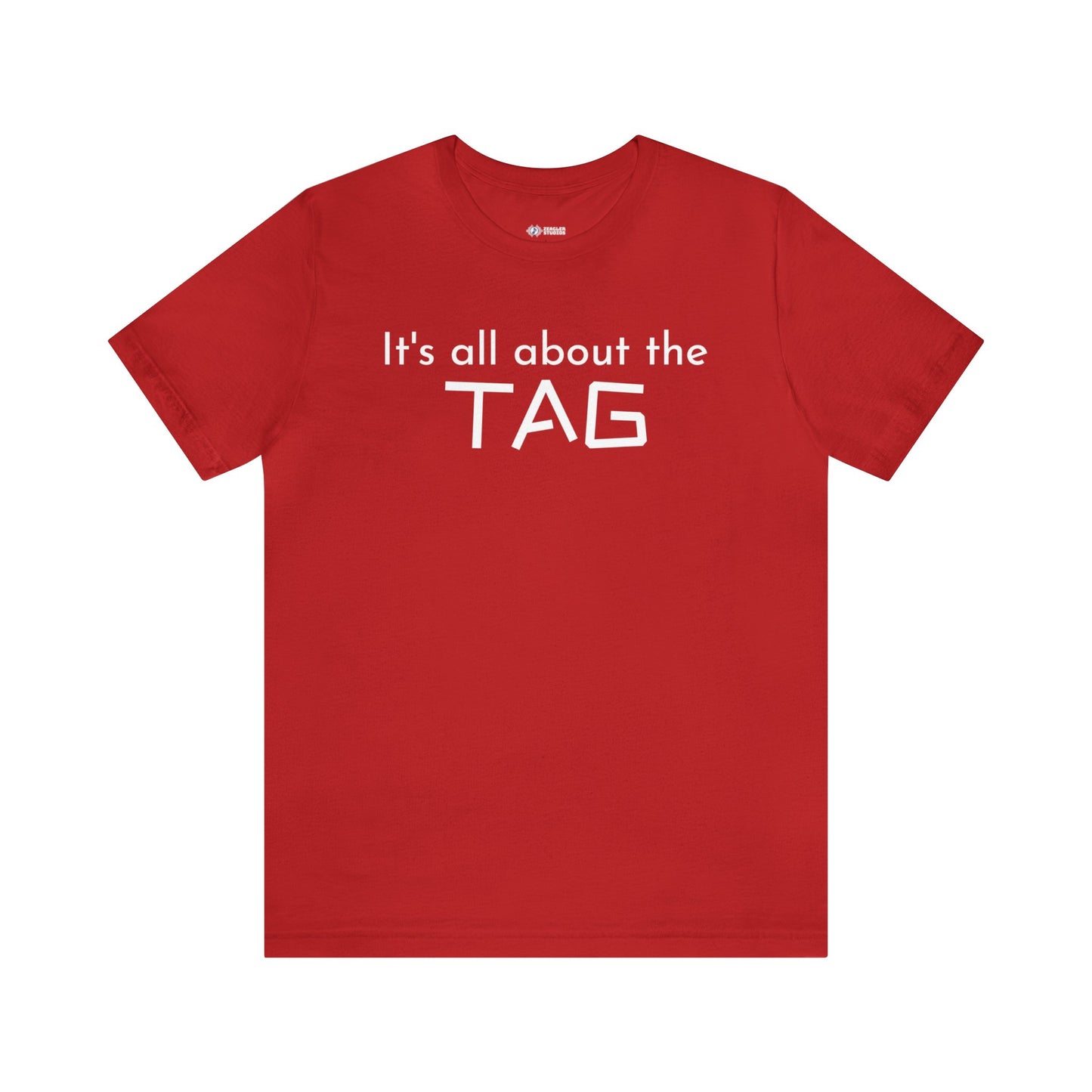 It's All About the Tag - Short Sleeve Tee